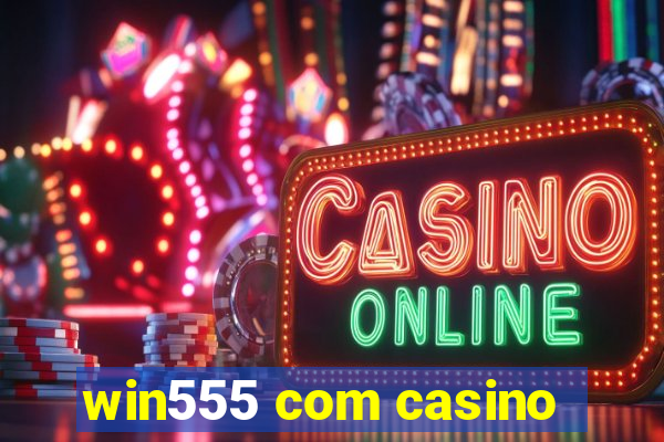 win555 com casino